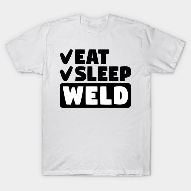 Eat, sleep, weld T-Shirt by colorsplash